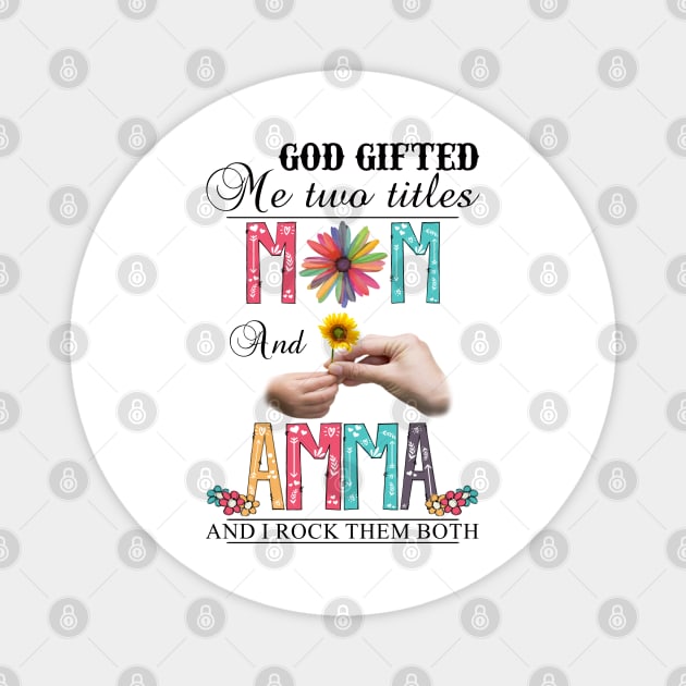 Vintage God Gifted Me Two Titles Mom And Amma Wildflower Hands Sunflower Happy Mothers Day Magnet by KIMIKA
